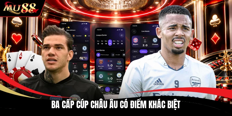 Ba cấp cúp châu Âu có điểm khác biệt