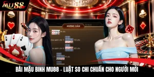 Bài Mậu Binh MU88 - Luật So Chi Chuẩn Cho Người Mới