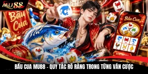 Bầu Cua MU88 - Quy Tắc Rõ Ràng Trong Từng Ván Cược