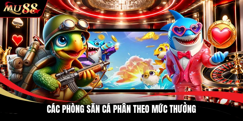Các phòng săn cá phân theo mức thưởng