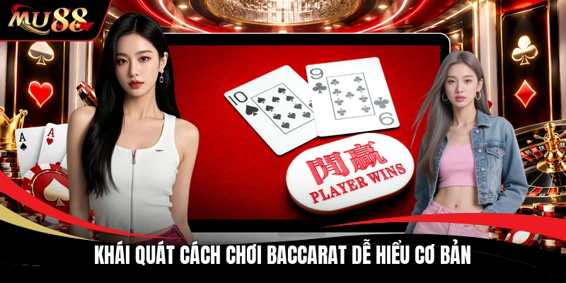 Khái quát cách chơi baccarat dễ hiểu cơ bản