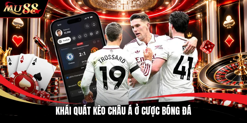 Khái quát kèo châu á ở cược bóng đá