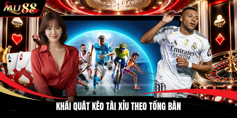 Khái quát kèo tài xỉu theo tổng bàn