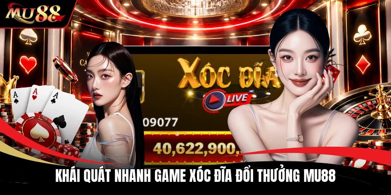 Khái quát nhanh game xóc đĩa đổi thưởng MU88