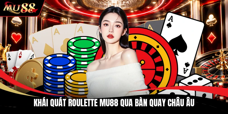 Khái quát roulette MU88 qua bàn quay châu Âu
