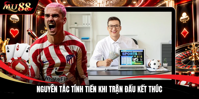 Nguyên tắc tính tiền khi trận đấu kết thúc