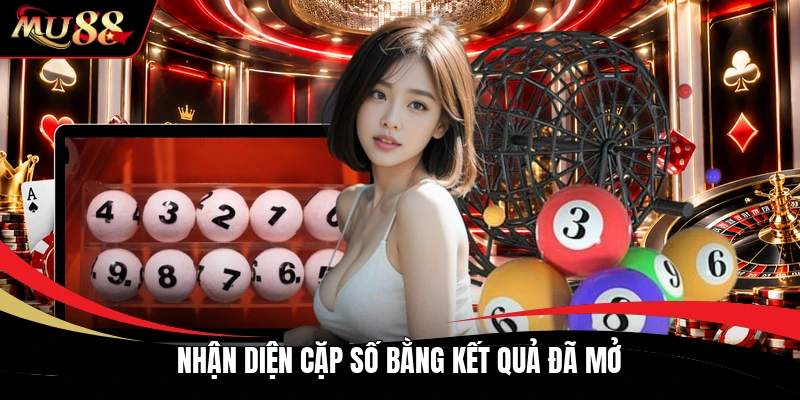 Nhận diện cặp số bằng kết quả đã mở