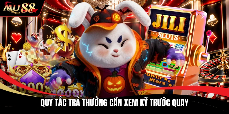 Quy tắc trả thưởng cần xem kỹ trước quay