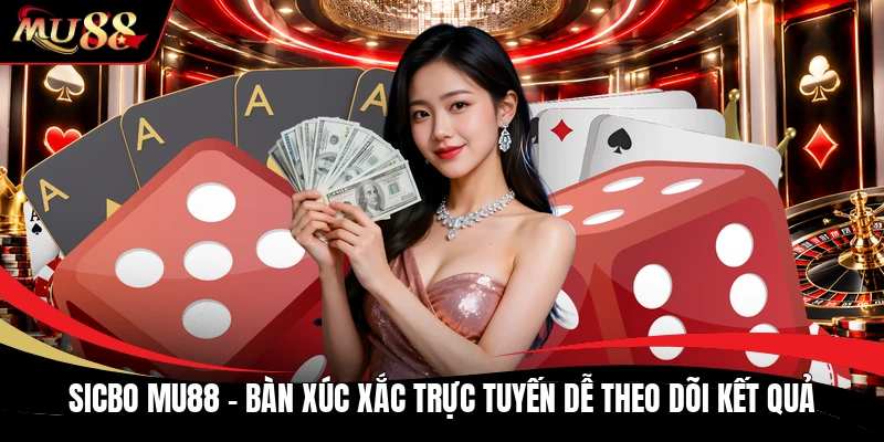 Sicbo MU88 - Bàn Xúc Xắc Trực Tuyến Dễ Theo Dõi Kết Quả