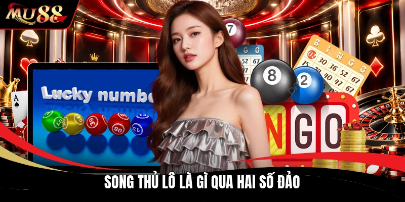 Song thủ lô là gì qua hai số đảo